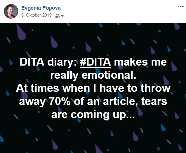 Facebook Post: "DITA diary: #DITA makes me really emotional. At times when I have to throw away 70% of an article, tears are coming up..."